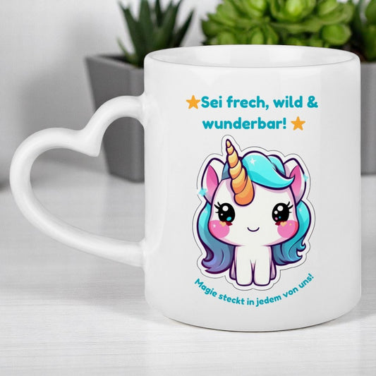 Einhorn-Tasse mit Herzhenkel – „Sei frech, wild & wunderbar!“ – Magie-Motiv für Kinder & Einhornfans